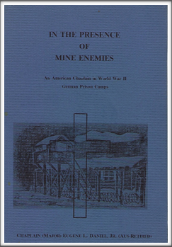 IN THE PRESENCE OF MINE ENEMIES - An American Chaplain in World War II German Prison Camps
by
Chaplain (Major) Eugene L. Daniel, Jr.